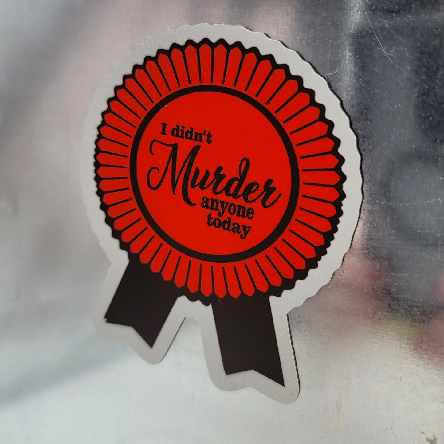 I Didn't Murder Anyone Today Fridge Magnet