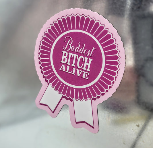 Baddest Bitch Alive Fridge Magnet