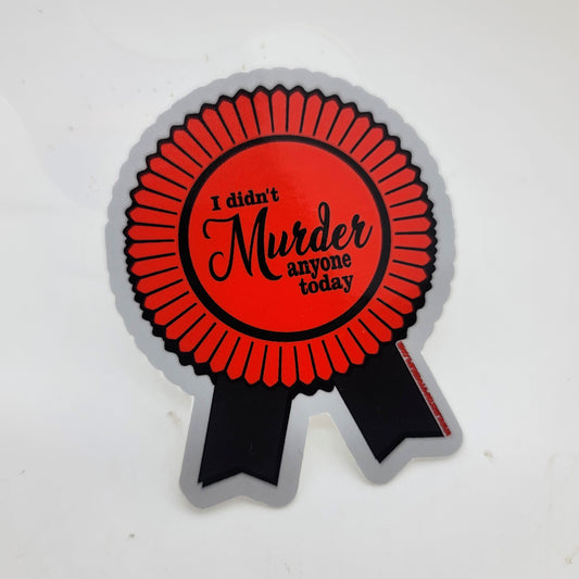 I Didn't Murder Anyone Today Vinyl Sticker